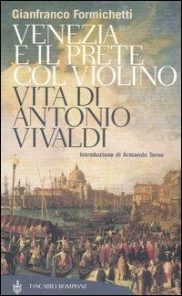 Venezia e il prete col violino. Vita di Antonio Vivaldi - Gianfranco Formichetti - copertina
