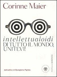 Intellettualoidi di tutto il mondo, unitevi! - Corinne Maier - copertina