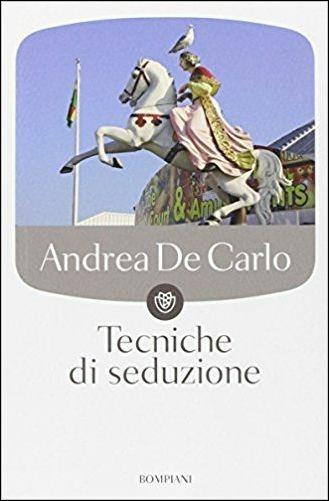 Tecniche di seduzione - Andrea De Carlo - copertina