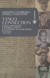 Tango Connection. L'oro nazifascista, l'America Latina e la guerra al comunismo in Italia. 1943-1947 - Giuseppe Casarrubea,Mario José Cereghino - copertina