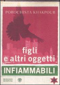 Figli e altri oggetti infiammabili - Porochista Khakpour - copertina