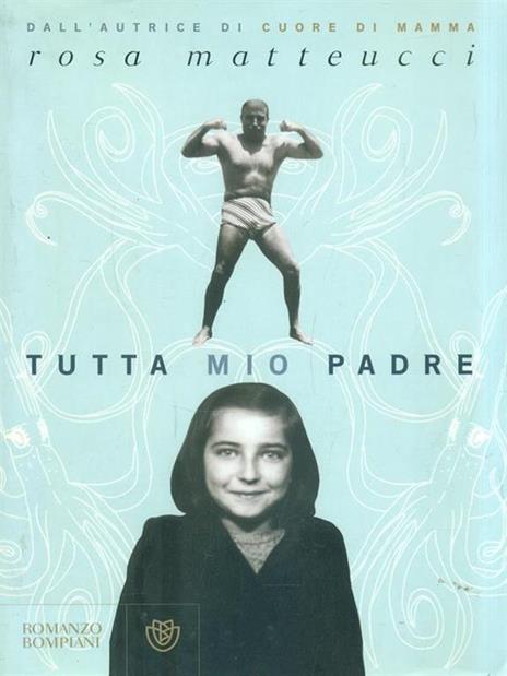 Tutta mio padre - Rosa Matteucci - copertina