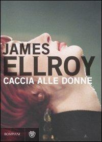 Caccia alle donne - James Ellroy - 4