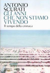 Gli anni che non stiamo vivendo - Antonio Scurati - 5