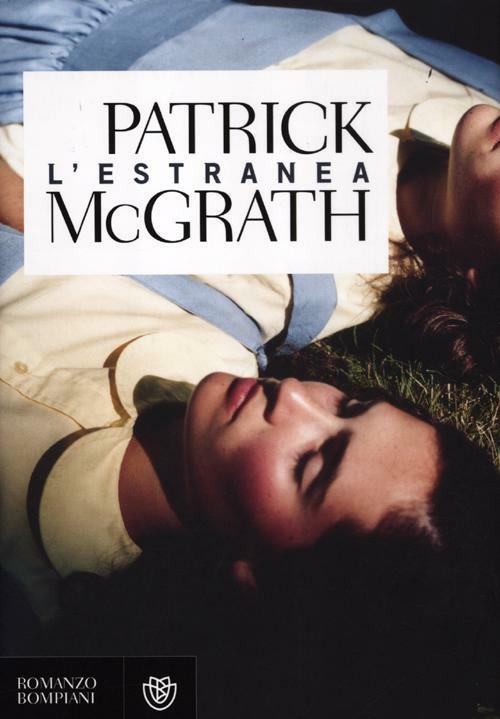 L' estranea - Patrick McGrath - Libro - Bompiani - Narrativa straniera