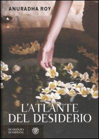 L' atlante del desiderio - Anuradha Roy - copertina