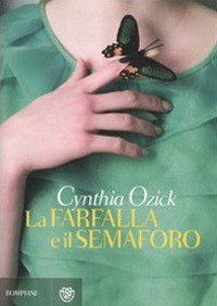La farfalla e il semaforo - Cynthia Ozick - Libro - Bompiani - Narrativa  straniera | IBS