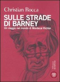 Sulle strade di Barney. Un viaggio nel mondo di Mordecai Richler - Christian Rocca - 2