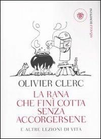 La rana che finì cotta senza accorgersene e altre lezioni di vita - Olivier Clerc - 2