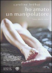 Ho amato un manipolatore - Caroline Bréhat - copertina