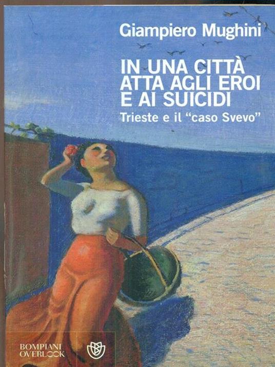 In una città atta agli eroi e ai suicidi. Trieste e il «caso Svevo» - Giampiero Mughini - copertina
