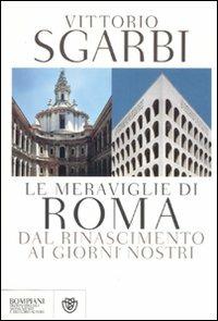 Le meraviglie di Roma. Dal Rinascimento ai giorni nostri - Vittorio Sgarbi - copertina