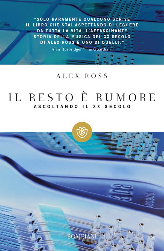 Il resto è rumore. Ascoltando il XX secolo - Alex Ross - copertina