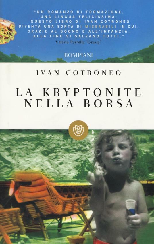 La kryptonite nella borsa - Ivan Cotroneo - 2