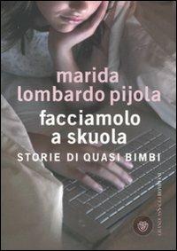 Facciamolo a skuola. Storie di quasi bimbi - Marida Lombardo Pijola - copertina