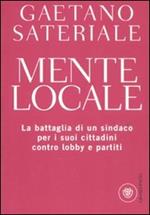 Mente locale. La battaglia di un sindaco per i suoi cittadini contro lobby e partiti