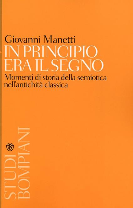 In principio era il segno. Momenti di storia della semiotica nell'antichità classica - Giovanni Manetti - copertina