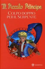 Il Piccolo Principe. Colpo doppio per il serpente. Ediz. illustrata