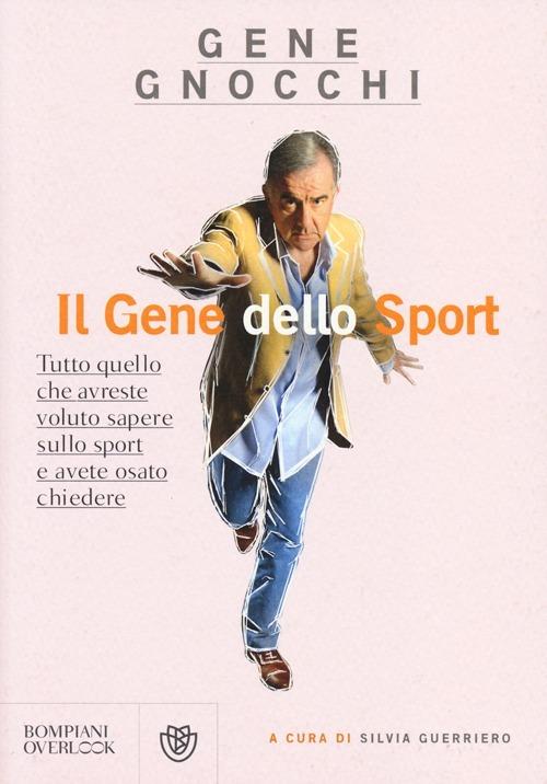 Il gene dello sport. Tutto quello che avreste voluto sapere sullo sport e  avete osato chiedere - Gene Gnocchi - Libro - Bompiani - Overlook | IBS