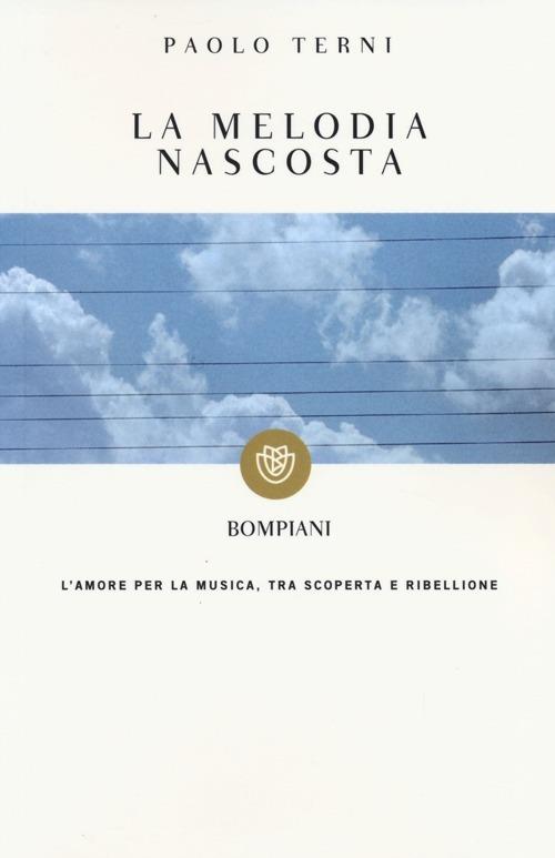 La melodia nascosta. L'amore per la musica, tra scoperta e ribellione - Paolo Terni - copertina