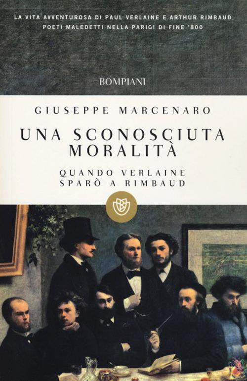 Una sconosciuta moralità. Quando Verlaine sparò a Rimbaud - Giuseppe Marcenaro - copertina