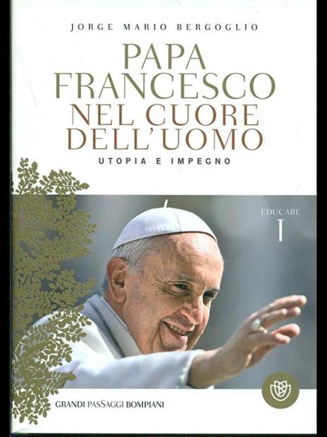 Nel cuore dell'uomo. Utopia e impegno. Educare. Vol. 1 - Francesco (Jorge Mario Bergoglio) - 3