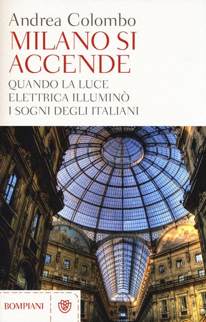 Milano si accende. Quando la luce elettrica illuminò i sogni degli italiani - Andrea Colombo - copertina