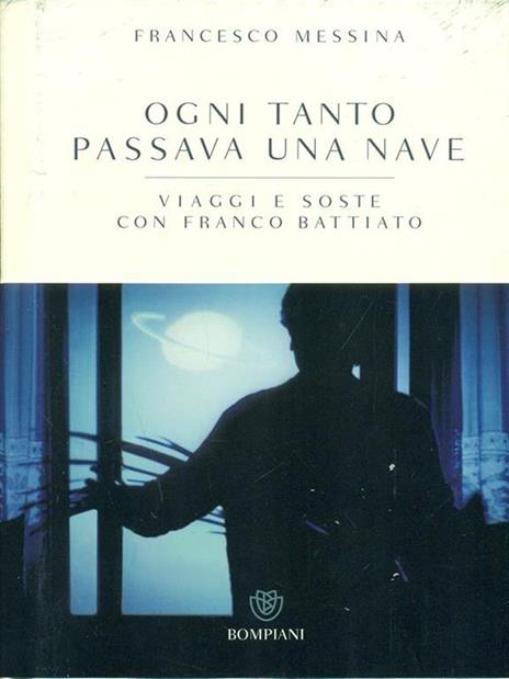 Ogni tanto passava una nave. Viaggi e soste con Franco Battiato - Francesco Messina,Franco Battiato - 6