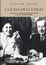 La casa dell'esilio. La vita e il tempo di Heinrich Mann e Nelly Kröger-Mann