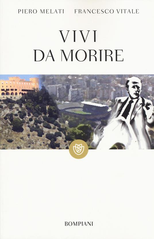 Vivi da morire - Piero Melati,Francesco Vitale - copertina