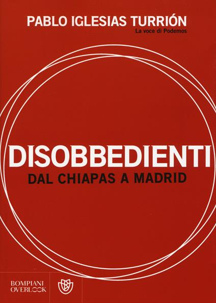 Disobbedienti. Dal Chiapas a Madrid - Pablo Iglesias Turrión - copertina