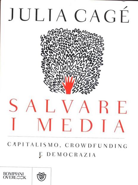 Salvare i media. Capitalismo, crowdfunding e democrazia - Julia Cagé - 2