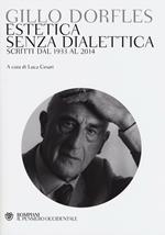 Estetica senza dialettica. Scritti dal 1933 al 2014