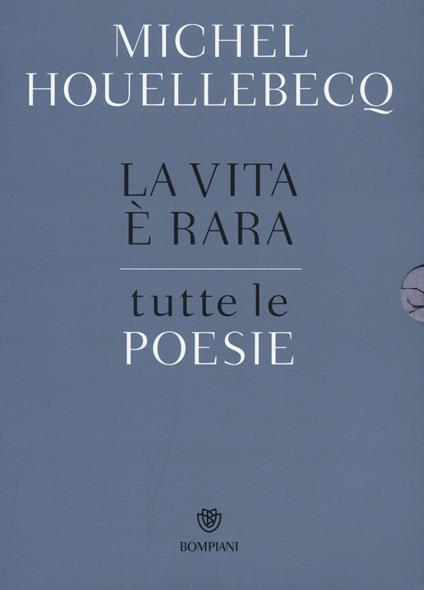 La vita è rara. Tutte le poesie. Testo francese a fronte - Michel Houellebecq - copertina