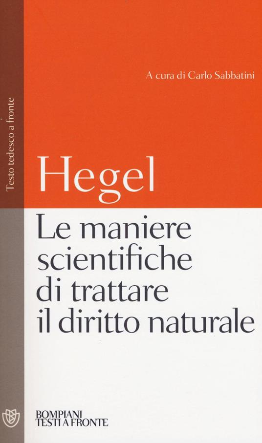 Le maniere scientifiche di trattare il diritto naturale. Testo tedesco a fronte - Friedrich Hegel - copertina