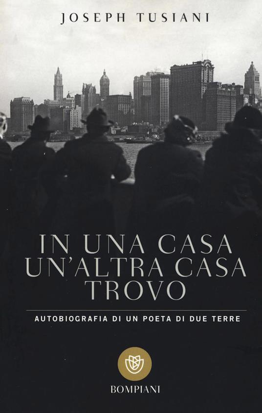 In una casa un'altra casa trovo. Autobiografia di un poeta di due terre - Joseph Tusiani - copertina