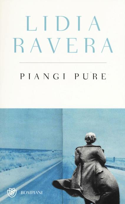 Piangi pure. Ediz. speciale - Lidia Ravera - copertina