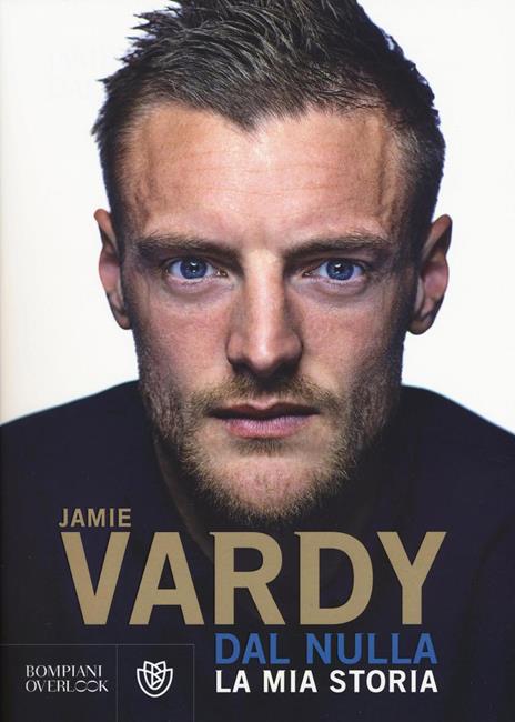 Dal nulla. La mia storia - Jamie Vardy,Stuart James - copertina