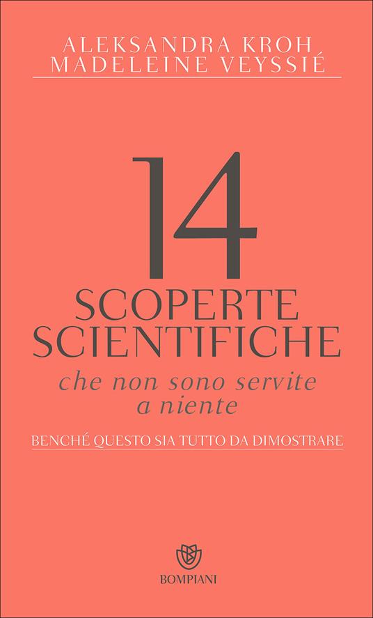 14 scoperte scientifiche che non sono servite niente. Benché questo sia tutto da dimostrare - Aleksandra Kroh,Madeleine Veyssié - copertina