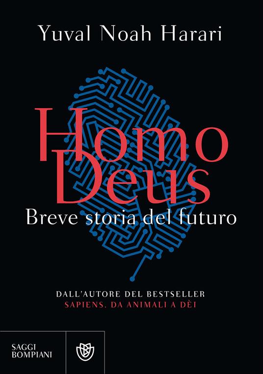 Homo deus. Breve storia del futuro - Yuval Noah Harari - Libro - Bompiani -  Saggistica straniera | IBS