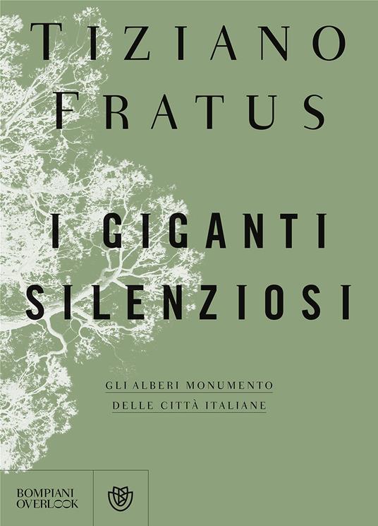I giganti silenziosi. Gli alberi monumento delle città italiane - Tiziano Fratus - copertina