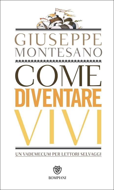 Come diventare vivi. Un vademecum per lettori selvaggi - Giuseppe Montesano - 3