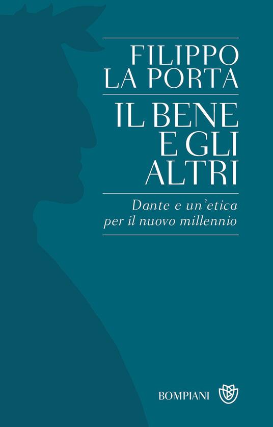 Il bene e gli altri. Dante e un'etica per il nuovo millennio - Filippo La Porta - copertina