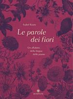 Le parole dei fiori. Un alfabeto della lingua delle piante. Ediz. illustrata