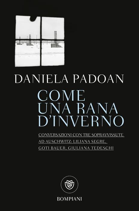 Come una rana d'inverno. Conversazioni con tre donne sopravvissute ad Auschwitz: Liliana Segre, Goti Bauer, Giuliana Tedeschi - Daniela Padoan - copertina