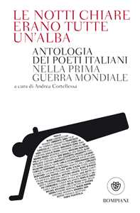 Libro Le notti chiare erano tutte un'alba. Antologia dei poeti italiani nella Prima guerra mondiale 