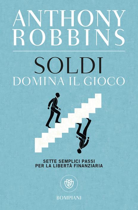 Soldi. Domina il gioco. Sette semplici passi per la libertà finanziaria -  Anthony Robbins