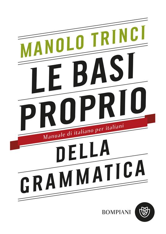 Le basi proprio della grammatica. Manuale di italiano per italiani - Manolo  Trinci - Libro - Bompiani - Tascabili