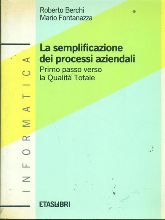 La semplificazione dei processi aziendali. Primo passo verso la qualità totale - Roberto Berchi,Mario Fontanazza - copertina