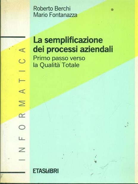 La semplificazione dei processi aziendali. Primo passo verso la qualità totale - Roberto Berchi,Mario Fontanazza - 2